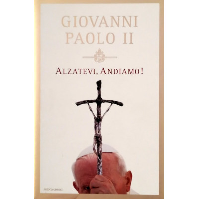 Giovanni Paolo II Alzatevi Andiamo Mondadori I edizione 2004
