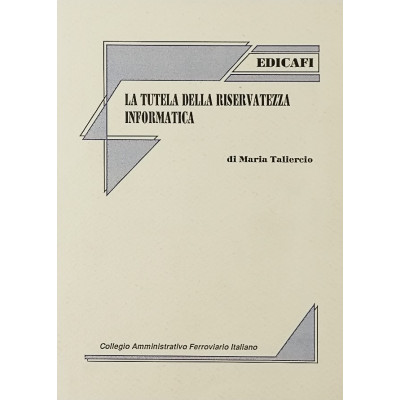 La tutela della riservatezza informatica Maria Taliercio Edicafi 1990