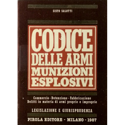 Sisto Salotti Codice delle Armi Pirola Editore 1987 Spedizione Gratuita