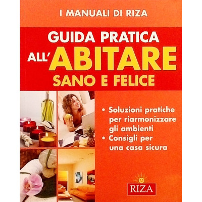 Guida Pratica all'Abitare Sano e Felice Edizioni Riza 2007 Spedizione Gratutita