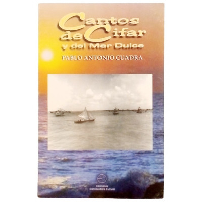 Pablo Antonio Cuadra Cantos de Cifar y del Mar Dulce Ediciones Cultural 2001