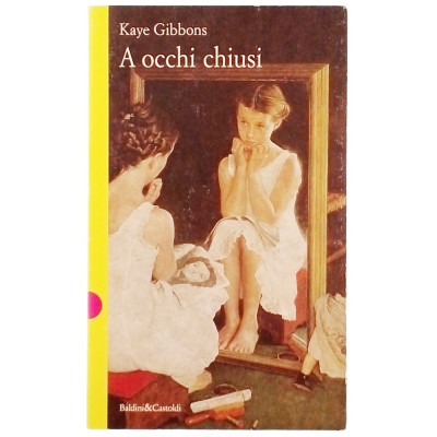 Kaye Gibbons A occhi chiusi Baldini & Castoldi 1997 Spedizione Gratuita
