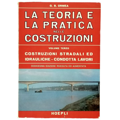 G B Ormea La Teoria e la pratica nelle costruzioni vol II tomo I Hoepli 1969