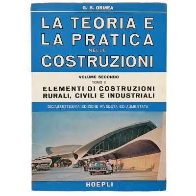 G B Ormea La Teoria e la pratica nelle costruzioni vol II tomo II Hoepli 1969
