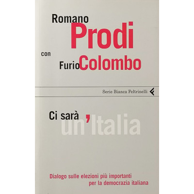 Prodi-Colombo Ci sarà un'Italia Feltrinelli 2006 Spedizione Gratuita