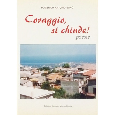 Domenico Antonio Sggrò Coraggio, si chiude! Spedizione Gratuita