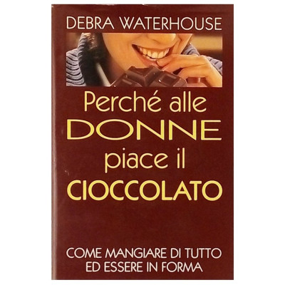 Debra Waterhouse Perché alle Donne piace il Cioccolato Spedizione Gratuita