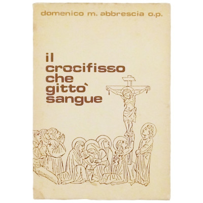 Domenico M. Labrescia Il crocifisso che gittò sangue Spedizione Gratuita