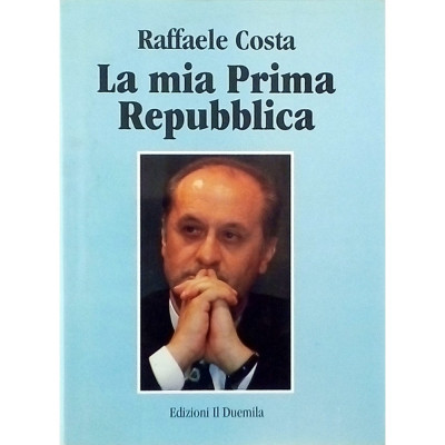 Raffaele Costa La mia Prima Repubblica Edizioni Duemila 1995