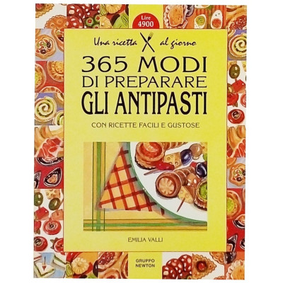 Emilia Valli 365 Modi di Preparare gli Antipasti Gruppo Newton 1999