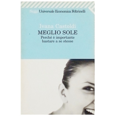 Ivana Castoldi Meglio sole Feltrinelli 2009 Spedizione Gratuita