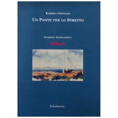 Roberto Cristiano Un Ponte per lo Stretto Edindustria 2004 Spedizione Gratuita