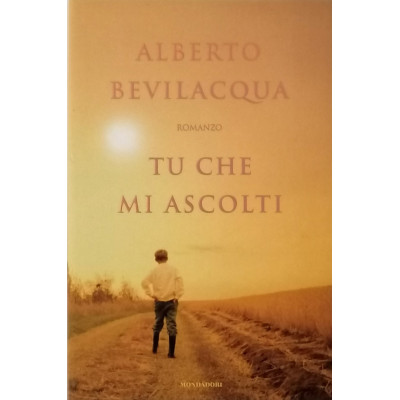 Alberto Bevilacqua Tu che mi ascolti Mondadori 2004 Spedizione Gratuita