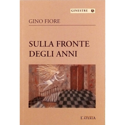 Gino Fiore Sulla fronte degli anni L'Aperia Editrice I edizione 2007