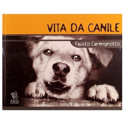 Fausto Carmignotto Vita da canile Paco Editore 2004 Spedizione Gratuita