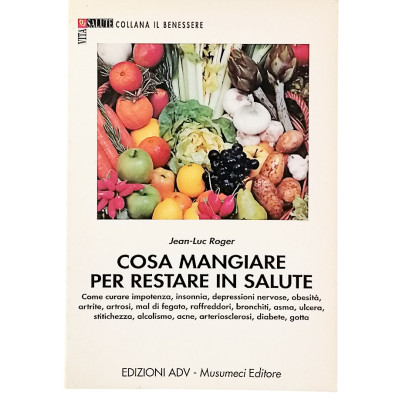 Jean Luc Roger Cosa mangiare per stare in salute Musumeci Editore 1994