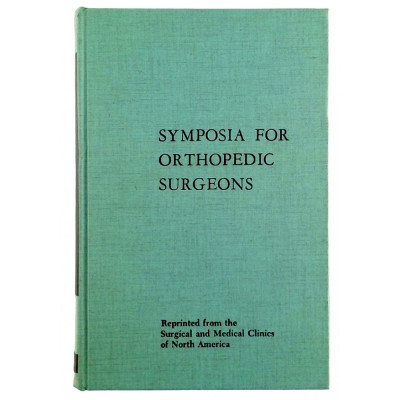 Symposia for Orthopedec Surgeons W B Saunders Company 1965