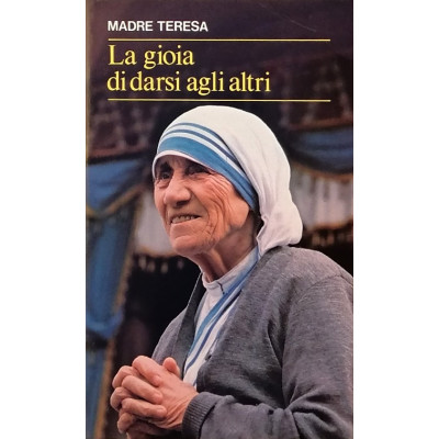 Madre Teresa La gioia di darsi agli altri Edizioni Paoline 1993
