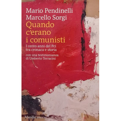Pendinelli - Sorgi Quando c'erano i comunisti Marsilio Editori 2020