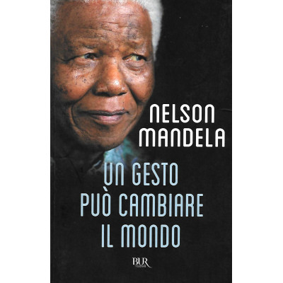 Nelson Mandela Un gesto può cambiare il mondo BUR 2013