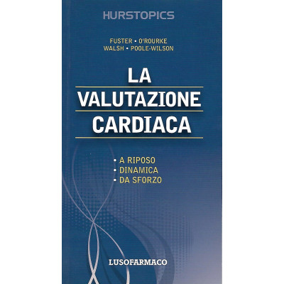 Fuster-O'Rourke-Walsh-Poole-Wilson La Valutazione Cardiaca McGraw Hill 2011