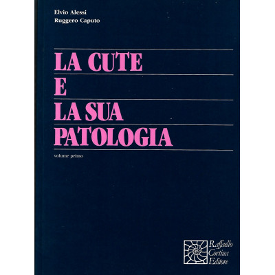 E Alessi-R Caputo La Cute e la sua Patologia volume I Cortina Editore 1991