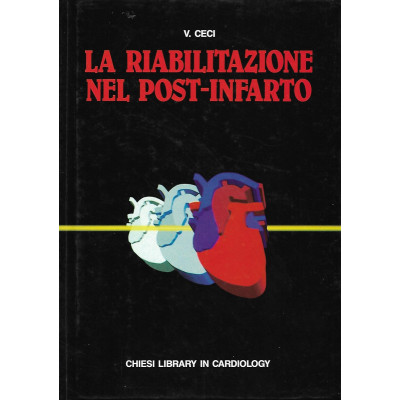 Vincenzo Ceci La Riabilitazione nel Post-Infarto Chiesi Library in Cardiology 1989