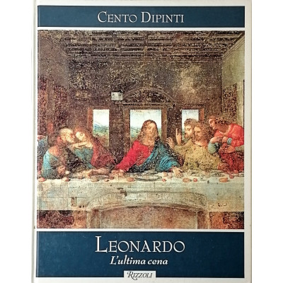 Federico Zeri Leonardo l'Ultima Cena Cento Dipinti Rizzoli Editore 1998