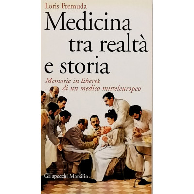 Loris Premuda Medicina tra realtà e storia Marsilio Editori 2003