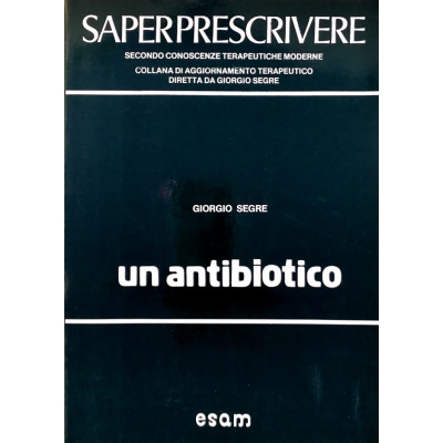 Giorgio Segre Saper Prescrivere un Antibiotico Casa Editrice ESAM
