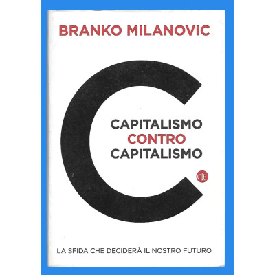 Branko Milanovic Capitalismo contro Capitalismo La sfida che deciderà il nostro futuro Editori Laterza 2020
