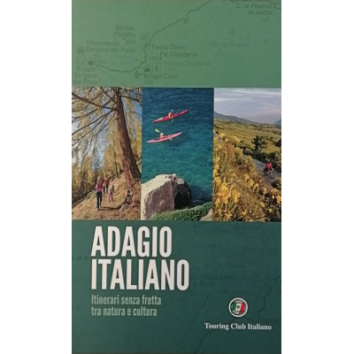Adagio Italiano Itinerari senza fretta tra natura e cultura Touring Club 2016