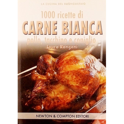 1000 Ricette di Carne Bianca Buongustaio L. Rangoni Newton & Compton 2004