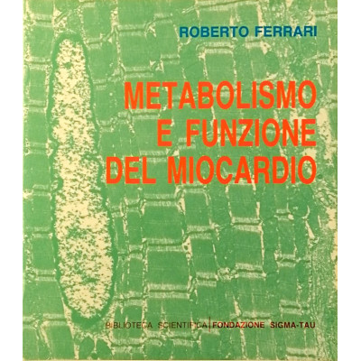 Roberto Ferrari Metabolismo e Funzione del Miocardo Fondazione Sigma Tau 1984