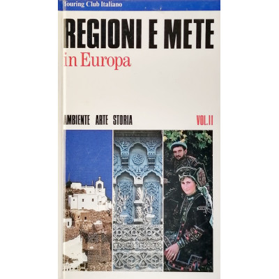 Regioni e Mete in Europa volume II Ambiente Arte Storia T C I 1991