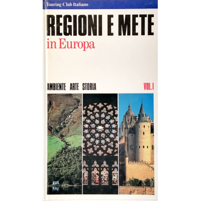 Regioni e Mete in Europa volume I Ambiente Arte Storia T C I 1991