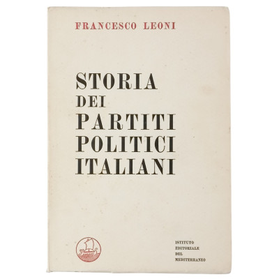 Storia dei Partiti Politici Italiani F. Leoni Istituto Editoriale Mediterraneo 1966