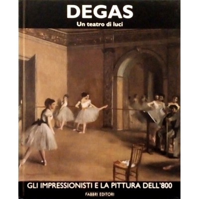 Edgar Degas Un Teatro di Luci volume I Fabbri Editori 1995