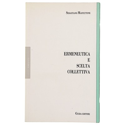 Ermeneutica e scelta Collettiva Sebastiano di Maffettone Guida Editori 1992