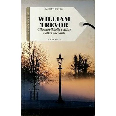 William Trevor Gli scapoli delle colline Il Sole 24 Ore 2016 Racconti D'Autore