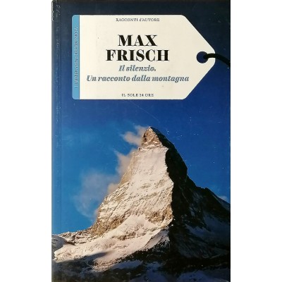 Max Frisch Il silenzio Un racconto dalle montagna Il Sole 24 Ore 2015