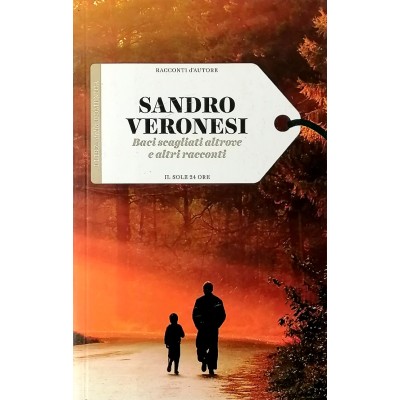 Sandro Veronesi Baci scagliati altrove Il Sole 24 Ore 2016 Racconti D'Autore