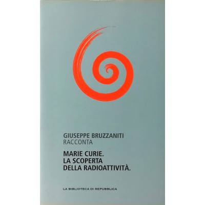 Marie Curie La scoperta della Radioattività La Biblioteca di Repubblica 2012