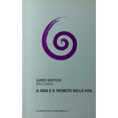 Il DNA e il segreto della vita La Biblioteca di Repubblica 2012