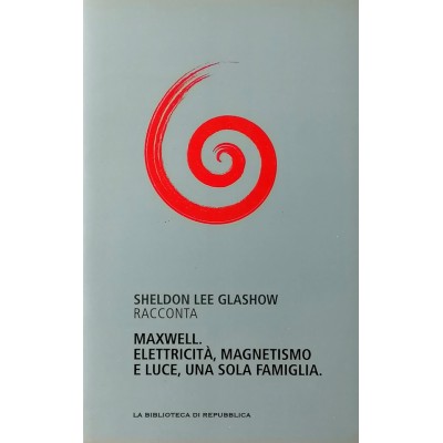 Maxwell Elettricità Magnetismo e Luce una sola famiglia La Biblioteca Repubblica
