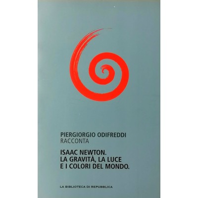 Isaac Newton La Gravità la Luce e i colori del mondo La Biblioteca Repubblica