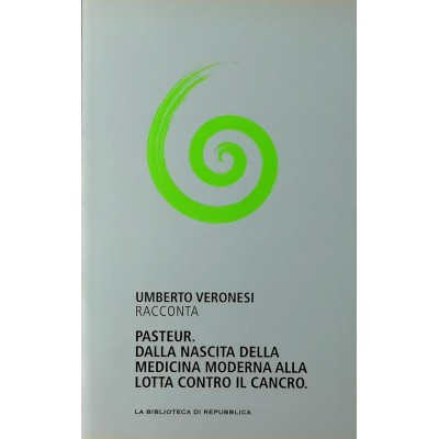 Pasteur dalla nascita della medicina moderna alla lotta contro il cancro