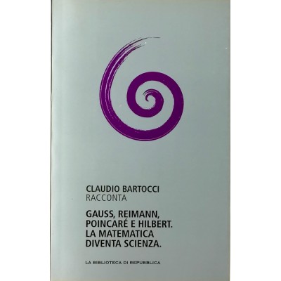 Gauss Reimann Poincarè e Hilbert La matematica diventa scienza