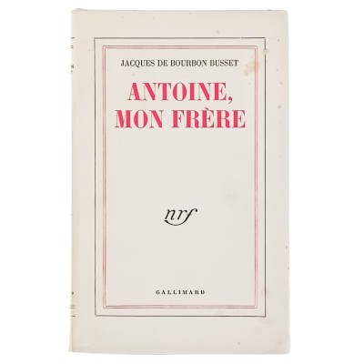 Jacques De Bourbon Busset Antoine Mon Frère Editeur Gallimard 1956