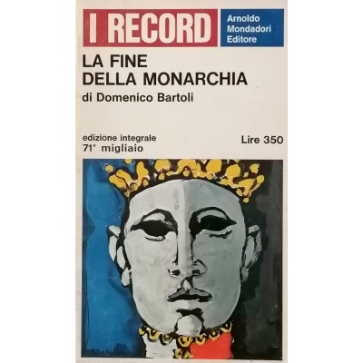 La fine della Monarchia di Domenico Bartoli I Record Mondadori Editore 1966